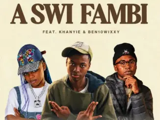 Kulza RSA – A Swi Fambi Ft. Khanyie, Ben10Wixxy