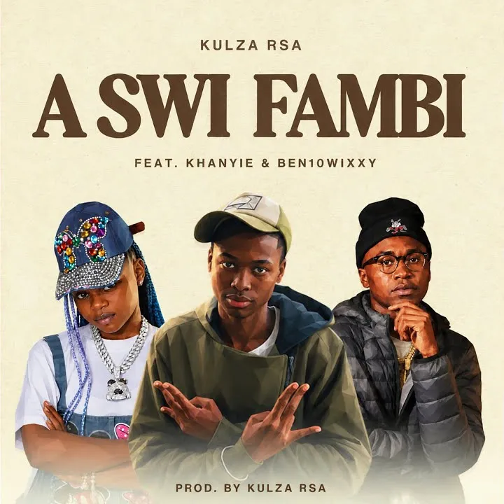 Kulza RSA – A Swi Fambi Ft. Khanyie, Ben10Wixxy