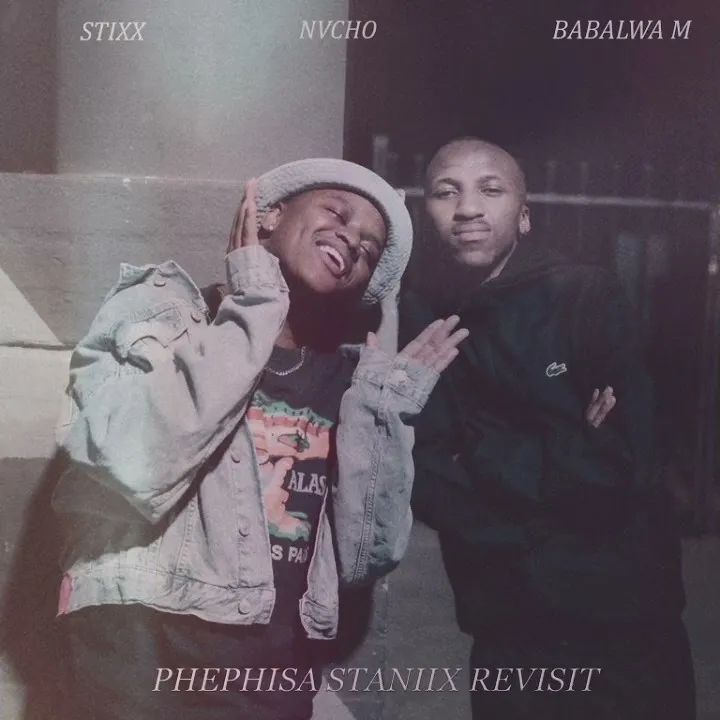 Stixx – Phephisa ( Staniix Revisit ) Ft. Nvcho, Babalwa M
